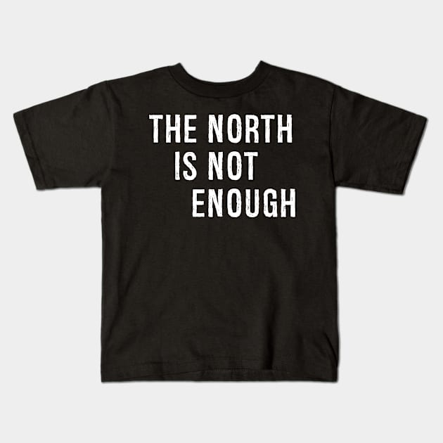 The North Is Not Enough Kids T-Shirt by Malame